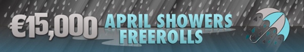 ?15,000 April Showers Freerolls